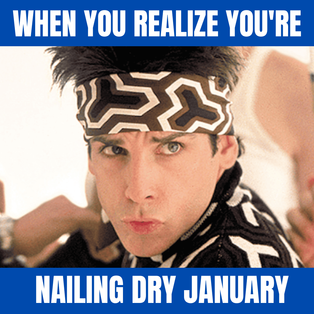 When you realize you're nailing Dry January