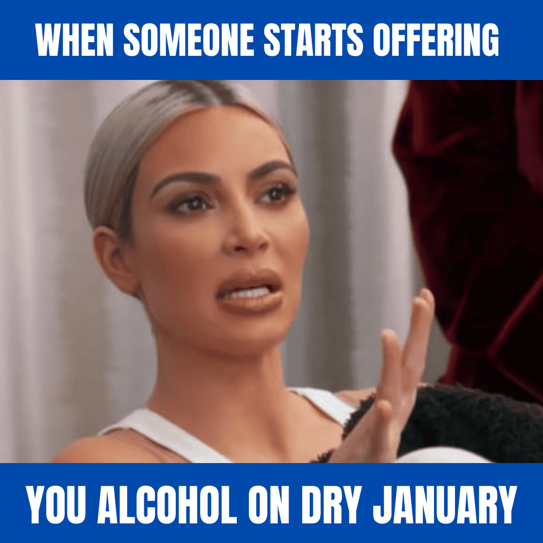 When someone starts offering you alcohol on Dry January